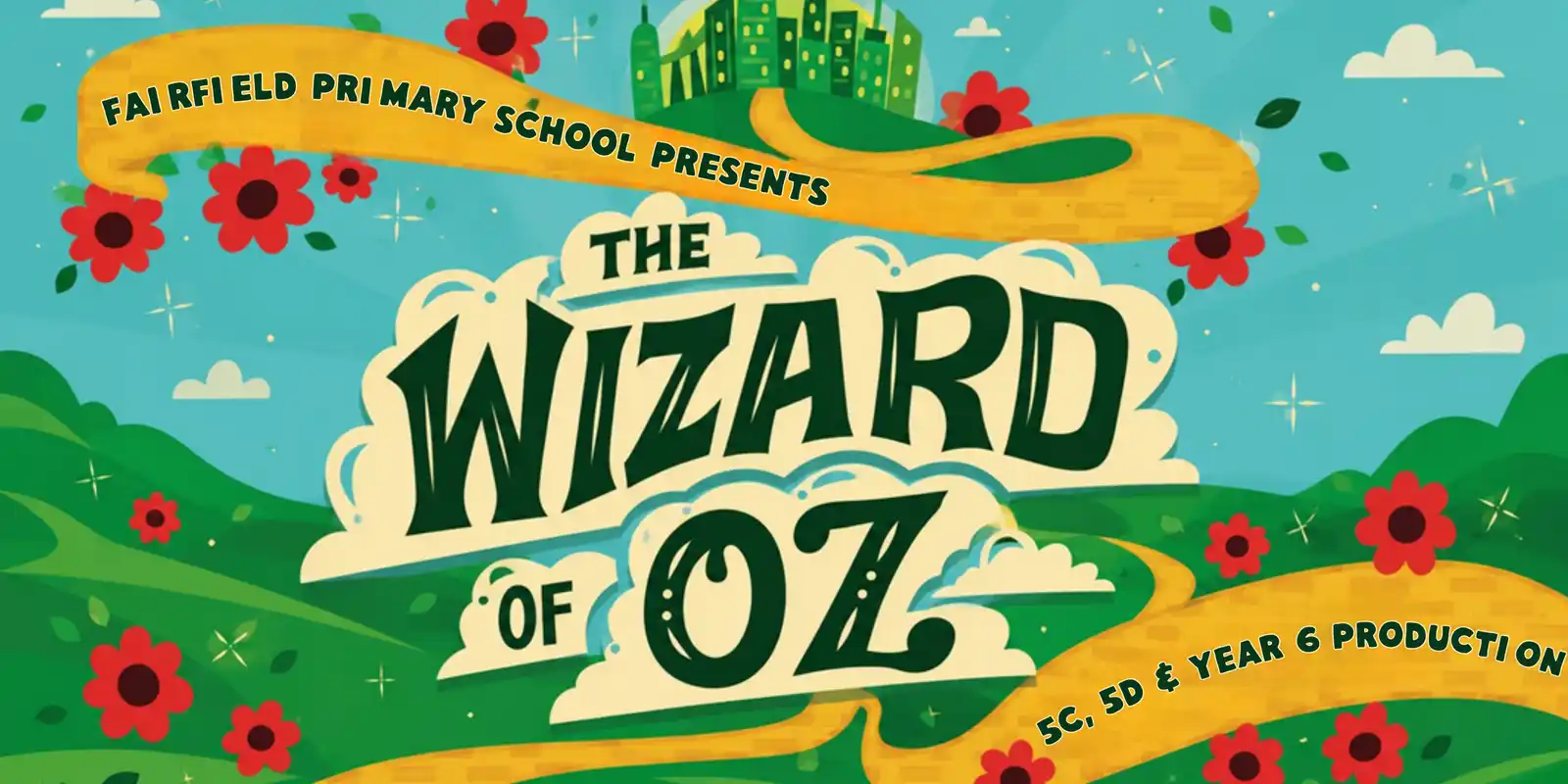The Wizard of Oz: Year 5C, 5D & Year 6 Fairfield PS Production